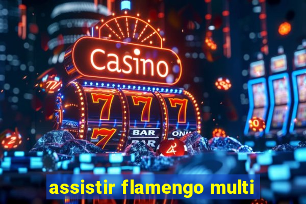 assistir flamengo multi